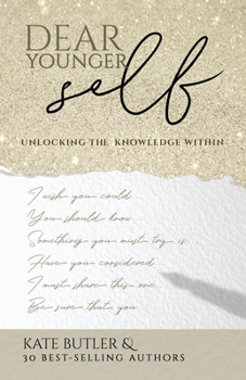 Paperback Dear Younger Self: Unlocking the Knowledge Within Book