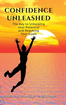 Hardcover Confidence Unleashed: The Key to Unlocking Your Potential and Achieving Your Goals Book