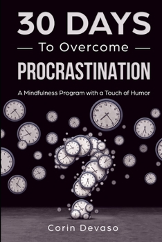 Paperback 30 Days to Overcome Procrastination: A Mindfulness Program with a Touch of Humor Book