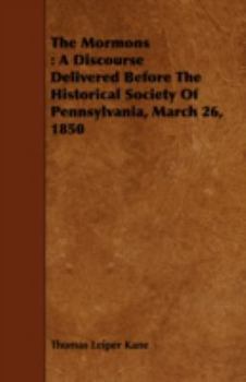 The Mormons: a discourse delivered before the Historical Society of Pennsylvania, March 26, 1850