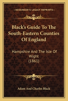 Paperback Black's Guide To The South-Eastern Counties Of England: Hampshire And The Isle Of Wight (1861) Book