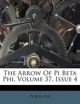 Paperback The Arrow of Pi Beta Phi, Volume 37, Issue 4 Book