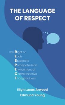 Paperback The Language of Respect: The Right of Each Student to Participate in an Environment of Communicative Thoughtfulness Book