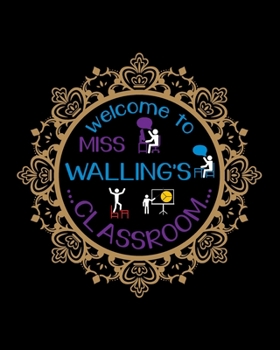 Paperback Welcome To Miss Walling's Classroom: Teacher Appreciation Notebook Or Journal Book