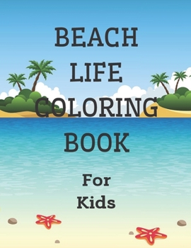 Paperback Beach Life Coloring Book For Kids: Kids Coloring Book Featuring Relaxing Summer Scenes Landscapes Gifts Book