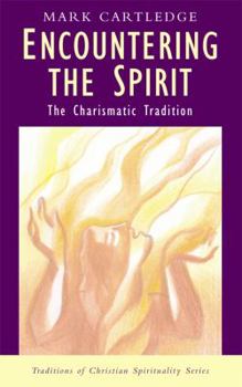 Encountering the Spirit: The Charismatic Tradition - Book  of the Traditions of Christian Spirituality