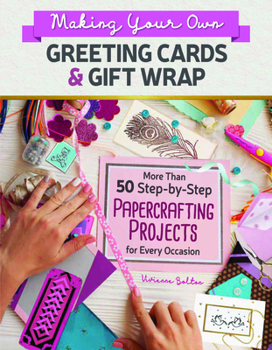 Paperback Making Your Own Greeting Cards & Gift Wrap: More Than 50 Step-By-Step Papercrafting Projects for Every Occasion Book