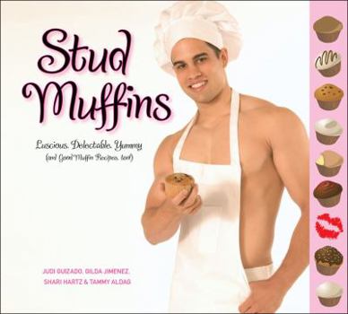 Paperback Stud Muffins: Luscious, Delectable, Yummy (and Good Muffin Recipes, Too!) Book