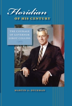 Floridian of His Century: The Courage of Governor Leroy Collins (Florida History and Culture) - Book  of the Florida History and Culture Series