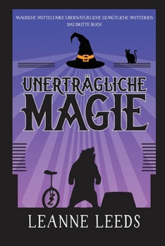 Unerträgliche Magie (Magische Mittelfaire Übernatürliche Gemütliche Mysterien) (German Edition)