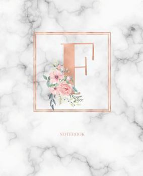 Notebook: Marble Rose Gold Monogram Initial Letter F with Marble and Pink Floral Notebook Journal for Women, Girls and School Wide Rule (7.5 in x 9.25 in)