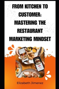 From Kitchen to Customer: Mastering the Restaurant Marketing Mindset