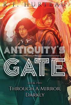 Antiquity's Gate : Through a Mirror, Darkly - Book #2 of the Antiquity's Gate