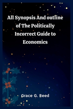 Paperback All Synopsis And outline of The Politically Incorrect Guide to Economics. Book