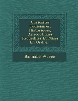 Paperback Curiosites Judiciaires, Historiques, Anecdotiques Recueillies Et Mises En Ordre... [French] Book