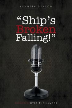 Paperback Ship's Broken Falling!: Disaster Over the Humber Book