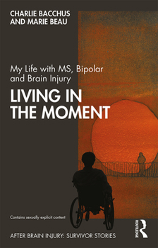 Paperback My Life with MS, Bipolar and Brain Injury: Living in the Moment Book