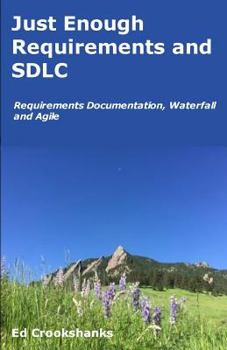 Paperback Just Enough Requirements and SDLC: Requirements Documentation, Waterfall, and Agile Book