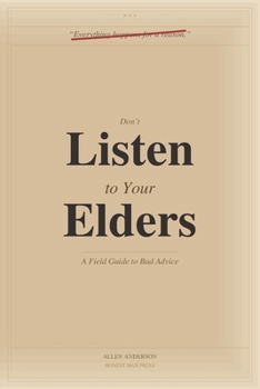 Paperback Don't Listen to Your Elders: A Field Guide to Bad Advice Book