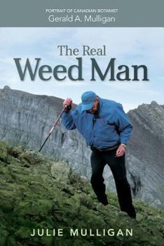 Paperback The Real Weed Man: Portrait of Canadian Botanist Gerald A. Mulligan Book