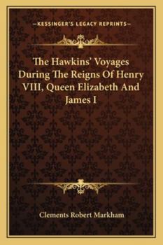 Paperback The Hawkins' Voyages During The Reigns Of Henry VIII, Queen Elizabeth And James I Book