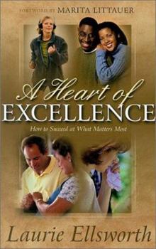 Paperback A Heart of Excellence: How to Succeed at What Matters Most Physically, Emotionally, Relationally and Spiritually Book