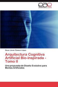 Paperback Arquitectura Cognitiva Artificial Bio-Inspirada - Tomo II [Spanish] Book