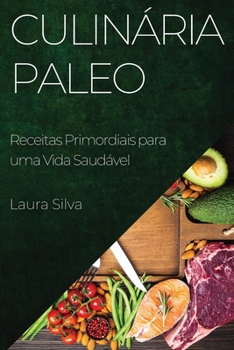 Paperback Culinária Paleo: Receitas Primordiais para uma Vida Saudável [Portuguese] Book