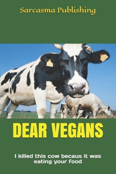 Paperback Dear Vegans: I killed this cow becaus it was eating your food Book