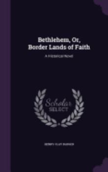 Hardcover Bethlehem, Or, Border Lands of Faith: A Historical Novel Book