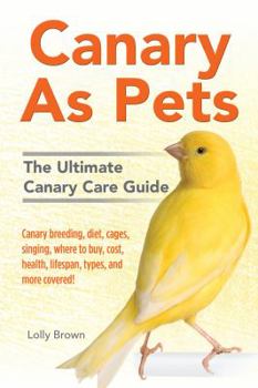 Paperback Canary As Pets: Canary breeding, diet, cages, singing, where to buy, cost, health, lifespan, types, and more covered! The Ultimate Can Book