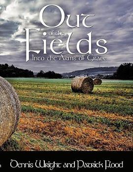 Paperback Out of the Fields: Into the Arms of Grace Book