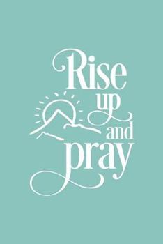 Paperback Rise Up and Pray: Teal Inspirational Quote Cover Notebook Blank Lined Journal to Write in Book