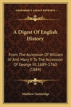 A Digest Of English History: From The Accession Of William III And Mary II To The Accession Of George III, 1689-1760