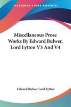 Paperback Miscellaneous Prose Works By Edward Bulwer, Lord Lytton V3 And V4 Book