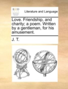 Paperback Love. Friendship, and Charity; A Poem. Written by a Gentleman, for His Amusement. Book
