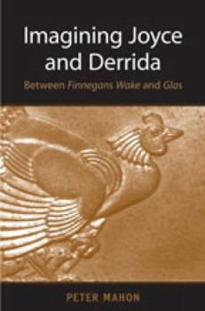 Hardcover Imagining Joyce and Derrida: Between Finnegans Wake and Glas Book