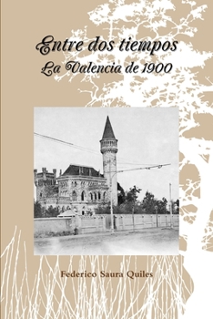 Paperback Entre dos tiempos.La Valencia de 1900 [Spanish] Book