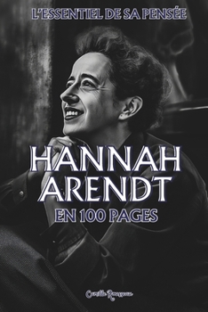 Hannah Arendt : l'essentiel de sa pensée en 100 pages: Explorez la philosophie d’Hannah Arendt, une pensée profondément ancrée dans l’expérience ... philosophies en 100 pages) (French Edition)