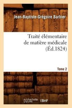 Paperback Traité Élémentaire de Matière Médicale. Tome 2 (Éd.1824) [French] Book