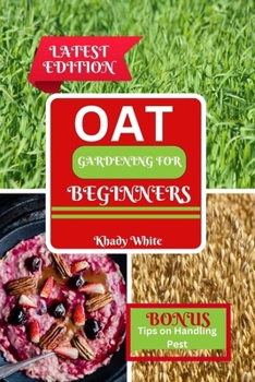 Paperback Oat Gardening for Beginners: From Soil to Harvest: A Professional Handbook for Producing Abundant Oats Book