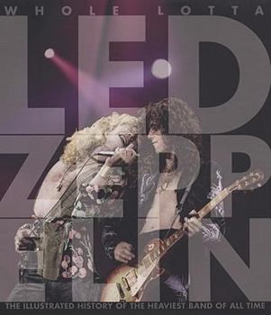 Hardcover Whole Lotta Led Zeppelin: The Illustrated History of the Heaviest Band of All Time Book