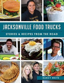 Jacksonville Food Trucks: Stories & Recipes from the Road - Book  of the American Palate