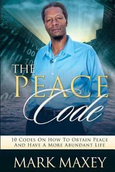 Paperback THE PEACE CODE 10 CODES ON HOW TO OBTAIN PEACE and HAVE A MORE ABUNDANT LIFE Book