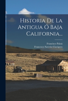 Paperback Historia De La Antigua Ó Baja California... [Spanish] Book