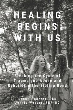 Paperback Healing Begins with Us: Breaking the Cycle of Trauma and Abuse and Rebuilding the Sibling Bond Book