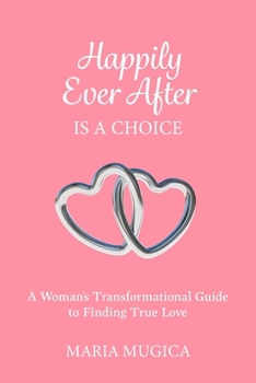 Paperback Happily Ever After is a Choice: A Woman's Transformational Guide to Finding True Love Book