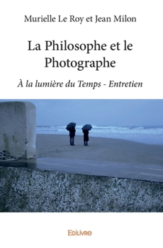 Paperback La Philosophe et le Photographe: À la lumière du Temps - Entretien [French] Book