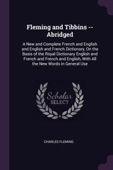 Paperback Fleming and Tibbins -- Abridged: A New and Complete French and English and English and French Dictionary, On the Basis of the Royal Dictionary English Book