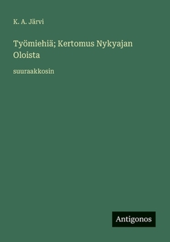 Työmiehiä; Kertomus Nykyajan Oloista: suuraakkosin